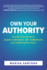 Own Your Authority: Follow Your Instincts, Radiate Confidence, and Communicate as a Leader People Trust