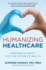 Humanizing Healthcare: Hardwire Humanity Into the Future of Health