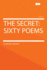 The Secret: Sixty Poems