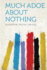 Much Adoe About Nothing