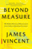 Beyond Measure-the Hidden History of Measurement From Cubits to Quantum Constants
