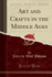 Art and Crafts in the Middle Ages Classic Reprint