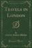 Travels in London Classic Reprint