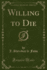 Willing to Die, Vol 2 of 3 Classic Reprint