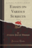 Essays on Various Subjects, Vol 5 of 6 Classic Reprint