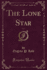 The Lone Star, Vol 1 Classic Reprint
