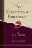 The Evolution of Parliament Classic Reprint
