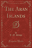 The Aran Islands Classic Reprint