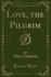 Love, the Pilgrim, Vol 1 of 3 Classic Reprint