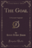 The Goal a Dramatic Fragment Classic Reprint