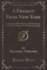 A Present From New-York: Containing Many Pictures Worth Seeing, and Some Things Worth Remembering (Classic Reprint)