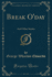 Break O'Day and Other Stories Classic Reprint