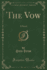 The Vow a Novel Classic Reprint