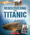 Rediscovering the Titanic (a True Book: the Titanic)