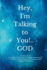 Hey, I'm Talking to You!..GOD