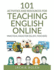 101 Activities and Resources for Teaching English Online: Practical Ideas for Esl/Efl Teachers