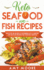 Keto Seafood and Fish Recipes Discover the Secrets to Incredible Low-Carb Fish and Seafood Recipes for Your Keto Lifestyle