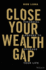 Close Your Wealth Gap! : Financial Lessons to Upgrade Your Life