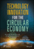 Technology Innovation for the Circular Economy: Recycling, Remanufacturing, Design, System Analysis and Logistics