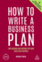 How to Write a Business Plan: Win Backing and Support for Your Ideas and Ventures (Creating Success, 162)