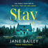 Stay: an Absolutely Gripping Mystery and Suspense Novel