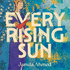 Every Rising Sun: A spellbinding reimagining of The Thousand and One Nights