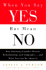 When You Say Yes But Mean No: How Silencing Conflict Wrecks Relationships and Companies...and What You Can Do About It
