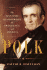 Polk: the Man Who Transformed the Presidency and America