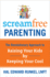 Screamfree Parenting the Revolutionary Approach to Raising Your Kids By Keeping Your Cool