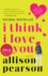 I Think I Love You: a Novel
