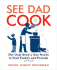 See Dad Cook: the Only Book a Guy Needs to Feed Family and Friends (and Himself)