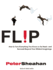 Flip: How to Turn Everything You Know on Its Head--and Succeed Beyond Your Wildest Imaginings