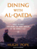 Dining With Al-Qaeda: Three Decades Exploring the Many Worlds of the Middle East