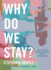 Why Do We Stay Format: Hardcover