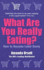 What Are You Really Eating?: How To Be Label Savvy