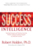 Success Intelligence: Essential Lessons and Practices From the World's Leading Coaching Program on Authentic Success