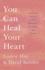 You Can Heal Your Heart