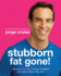 Stubborn Fat Gone! : Discover Think Fit™ to Turn Off Stress and Lose 1.5 Lbs. Every Day