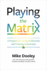 Playing the Matrix: a Program for Living Deliberately and Creating Consciously