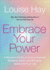 Embrace Your Power: a Womans Guide to Loving Yourself, Breaking Rules, and Bringing Good Into Your L Ife