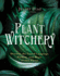 Plant Witchery: Discover the Sacred Language, Wisdom, and Magic of 200 Plants