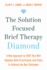 The Solution Focused Brief Therapy Diamond: A New Approach to Sfbt That Will Empower Both Practitioner and Client to Achieve the Best Outcomes