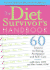 Diet Survivor's Handbook: 60 Lessons in Eating, Ac