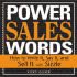 Power Sales Words: How to Write It, Say It and Sell It With Sizzle