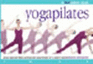 Yogapilates: Classic Yoga and Pilates Positions and Unique Fusions for a Powerful Workout (Flowmotion S. )