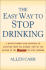The Easy Way to Stop Drinking: a Revolutionary New Approach to Escaping From the Alcohol Trap By the Author of the Easyway to Stop Smoking