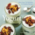 Yogurt: More Than 70 Delicious & Healthy Recipes