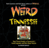 Weird Tennessee: Your Travel Guide to Tennessee's Local Legends and Best Kept Secrets
