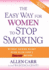 The Easy Way for Women to Stop Smoking: a Revolutionary Approach Using Allen Carr's Easyway Method