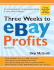 Three Weeks to eBay Profits: Go from Beginner to Successful Seller in Less Than a Month